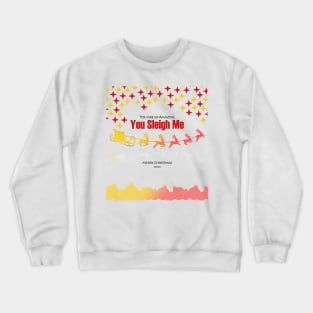 Christmas T - Shirt - You Sleigh Me Crewneck Sweatshirt